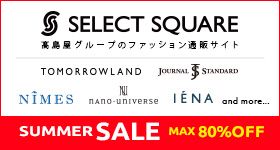 SELECT SQUARE O[ṽt@bVʔ̃TCg TOMORROWLAND JOURNAL STANDARD NIMES nano-universe IENA and more... SUMMER SALE MAX80%OFF