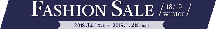 FASHION SALE 18/19 winter 2018.12.18.tue ` 2019.1.28.mon